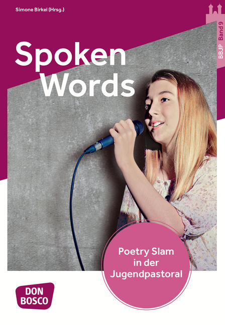 Spoken Words. Poetry Slam in der Jugendpastoral. von Don Bosco Medien
